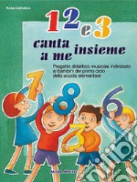 1 2 e 3. Canta insieme a me. Per la Scuola elementare e materna. Con CD Audio libro