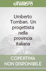 Umberto Tombari. Un progettista nella provincia italiana