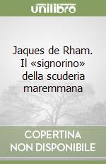 Jaques de Rham. Il «signorino» della scuderia maremmana