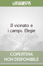 Il vicinato e i campi. Elegie