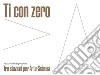 Ti con zero. Tre stazioni per arte-scienza. Ediz. italiana e inglese libro