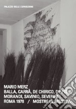 Mario Merz. Balla, Carrà, de Chirico, de Pisis, Morandi, Savinio, Severini. Roma 1978. Mostre in mostra. Ediz. italiana e inglese libro