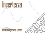 Incertezza. Tre stazioni per Arte-Scienza. Ediz. italiana e inglese libro