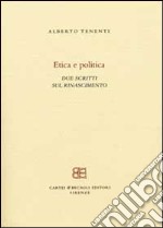 Etica e politica. Due scritti sul Rinascimento libro