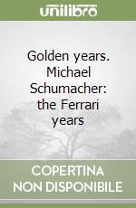 Golden years. Michael Schumacher: the Ferrari years