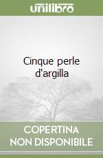 Cinque perle d'argilla