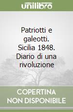 Patriotti e galeotti. Sicilia 1848. Diario di una rivoluzione