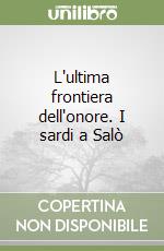 L'ultima frontiera dell'onore. I sardi a Salò