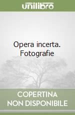 Opera incerta. Fotografie libro