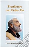 Preghiamo con padre Pio. Piccolo messale festivo libro