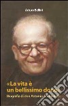 La vita è un bellissimo dono. Biografia di don Antonio Andreoletti libro