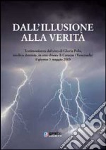 Dall'illusione alla verità. Testimonianza dal vivo di Gloria Polo, medico dentista, in una chiesa di Caracas (Venezuela), il giorno 5 maggio 2005 libro