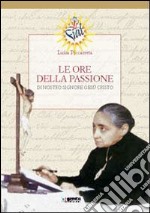 Le ore della passione di nostro Signore Gesù Cristo