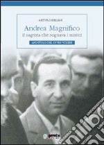 Andrea Magnifico, il sagrista che sognava i mistici. Apostolo del Divin Volere libro