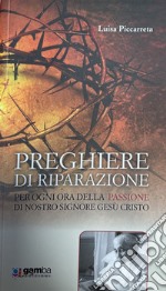 Preghiere di riparazione per ogni ora della Passione di Nostro Signore Gesù Cristo libro