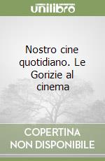 Nostro cine quotidiano. Le Gorizie al cinema libro