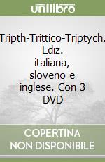 Tripth-Trittico-Triptych. Ediz. italiana, sloveno e inglese. Con 3 DVD libro