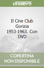 Il Cine Club Gorizia 1953-1963. Con DVD libro