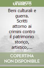 Beni culturali e guerra. Scritti attorno ai crimini contro il patrimonio storico, artistico, culturale. Ediz. italiana e francese. Vol. 1 libro