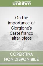 On the importance of Giorgione's Castelfranco altar piece libro