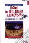I Droni tra Arte, Cinema e Audiovisivo e Droni by Art.-Competenze tecnologiche e creatività. Con DVD video libro