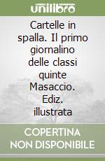 Cartelle in spalla. Il primo giornalino delle classi quinte Masaccio. Ediz. illustrata