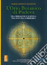 L'orto botanico di Padova. Tra immagine e scienza, tra natura e memoria libro