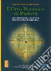 L'orto botanico di Padova. Tra immagine e scienza, tra natura e memoria libro