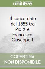 Il concordato del 1855 tra Pio X e Francesco Giuseppe I libro