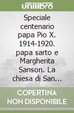 Speciale centenario papa Pio X. 1914-1920. papa sarto e Margherita Sanson. La chiesa di San Martino in Vedelago libro