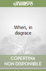 When, in disgrace