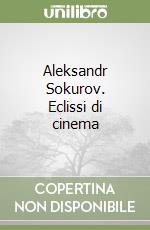 Aleksandr Sokurov. Eclissi di cinema