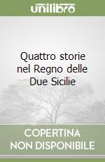 Quattro storie nel Regno delle Due Sicilie libro