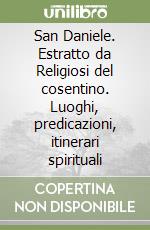 San Daniele. Estratto da Religiosi del cosentino. Luoghi, predicazioni, itinerari spirituali libro