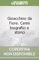 Gioacchino da Fiore. Cenni biografici e storici libro