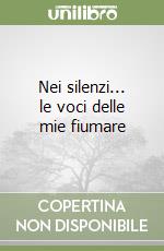 Nei silenzi... le voci delle mie fiumare libro