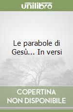 Le parabole di Gesù... In versi libro