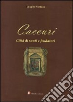 Caccuri. Città di santi e feudatari libro