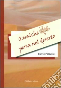 Qualche idea persa nel deserto libro