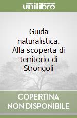 Guida naturalistica. Alla scoperta di territorio di Strongoli libro