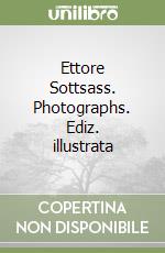 Ettore Sottsass. Photographs. Ediz. illustrata libro