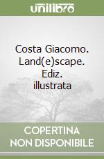 Costa Giacomo. Land(e)scape. Ediz. illustrata libro