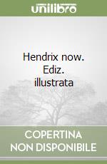 Hendrix now. Ediz. illustrata