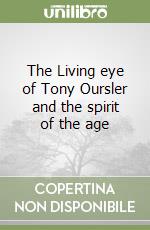 The Living eye of Tony Oursler and the spirit of the age libro