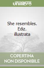 She resembles. Ediz. illustrata