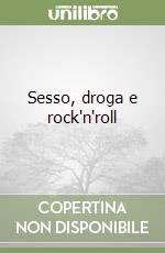 Sesso, droga e rock'n'roll libro