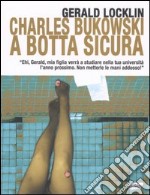 Charles Bukowski a botta sicura libro