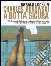 Charles Bukowski a botta sicura libro
