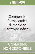 Compendio farmaceutico di medicina antroposofica libro