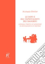 Le doti e gli impedimenti dei bambini. Consigli pratici su questioni di educazione e di destino libro